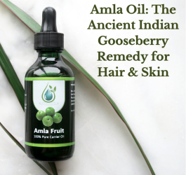 Amla Carrier Oil (a.k.a. “Alma Oil”): The Ancient Indian Gooseberry Remedy for Hair & Skin