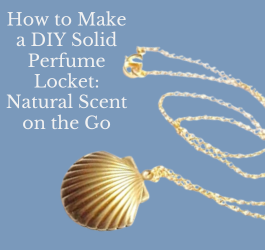 How to Make a DIY Solid Perfume Locket: Natural Scent on the Go