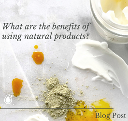What Are the Benefits of Using Natural Products?