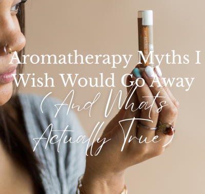 Aromatherapy Myths I Wish Would Go Away (And What's Actually True)